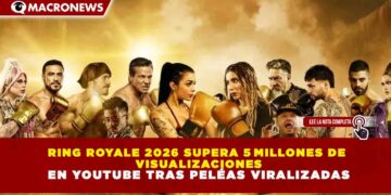 RING ROYALE 2026 SUPERA 5 MILLONES DE VISUALIZACIONES EN YOUTUBE TRAS PELÉAS VIRALIZADAS